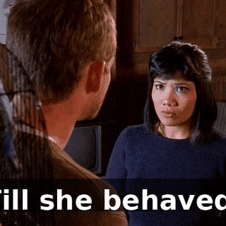 Till she behaved.