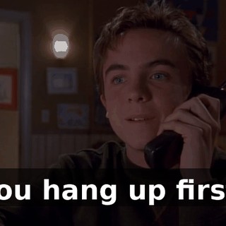 You hang up first.