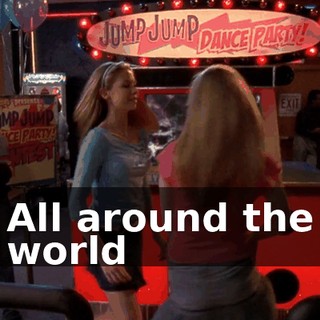 ♪ All around the world ♪