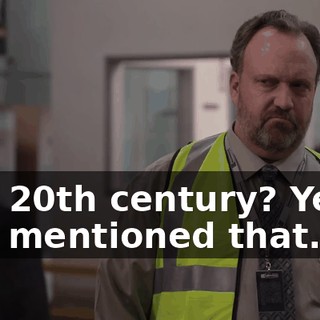 The 20th century? Yeah, you mentioned that.