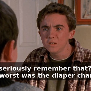 - You seriously remember that? - The worst was the diaper changing.