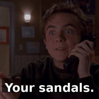 Your sandals.