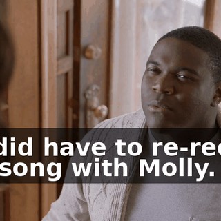 we did have to re-record the song with Molly.