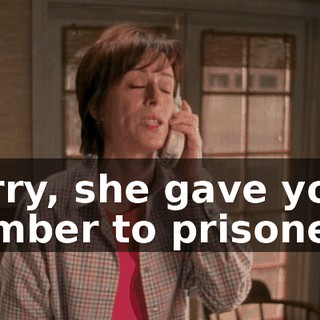 Sorry, she gave your number to prisoners.