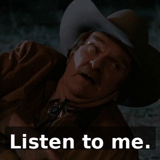 Listen to me.