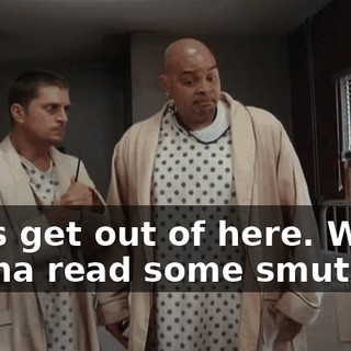 Let's get out of here. We're gonna read some smut.