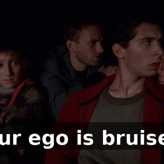 Your ego is bruised.