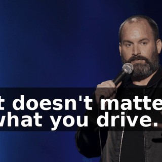 It doesn't matter what you drive.