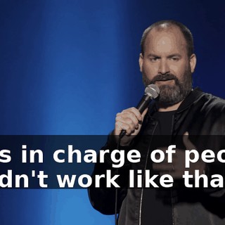 I was in charge of people. It didn't work like that."