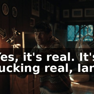 Yes, it's real. It's fucking real, Ian.