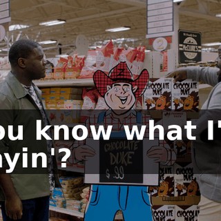 you know what I'm sayin'?