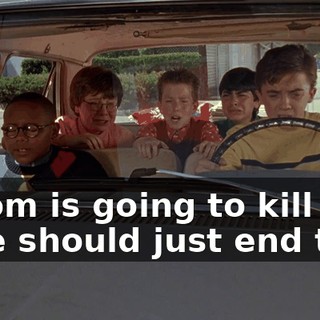 - Mom is going to kill me. - We should just end this.