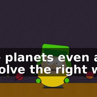 The planets even all revolve the right way.