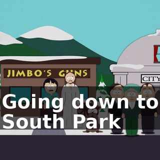 ♪ Going down to South Park ♪