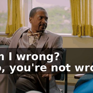 - Am I wrong? - No, you're not wrong.