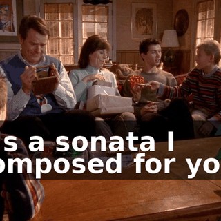 It's a sonata I composed for you.