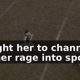 taught her to channel all her rage into sports.