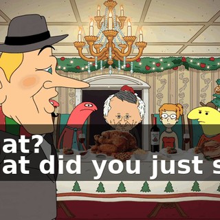 -What? -What did you just say?