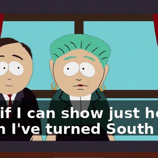 Yes, if I can show just how much I've turned South Park