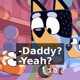 -Daddy? -Yeah?