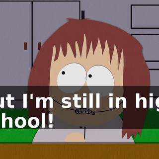 But I'm still in high school!