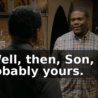 - Well, then, Son, it's probably yours.