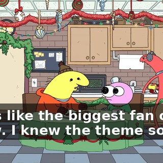 I was like the biggest fan of his show. I knew the theme song...