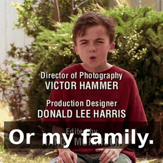 Or my family.