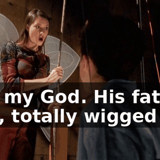Oh, my God. His father, like, totally wigged out