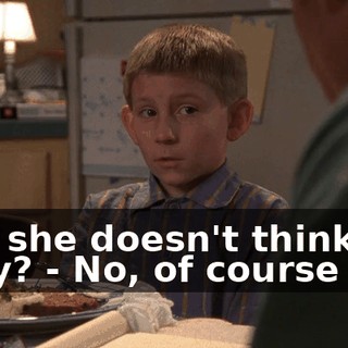 - So she doesn't think I'm ew-y? - No, of course not.
