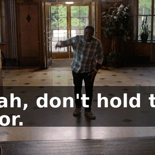 Yeah, don't hold the door.