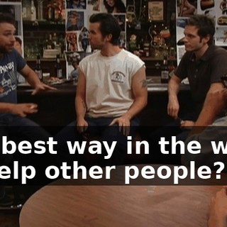The best way in the world to help other people?