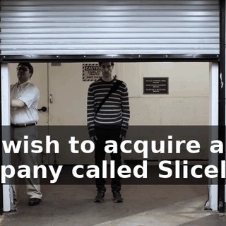 You wish to acquire a company called Sliceline?