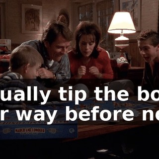 I usually tip the board over way before now.
