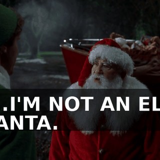 I...I'M NOT AN ELF, SANTA.