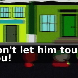Don't let him touch you!