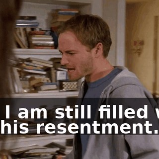 and I am still filled with all this resentment.