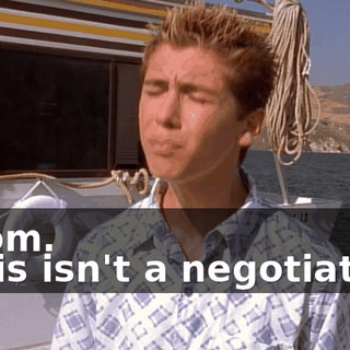 - Mom. - This isn't a negotiation!