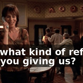 So, what kind of refund are you giving us?