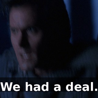 We had a deal.