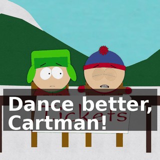 Dance better, Cartman!