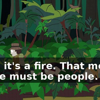 Hey, it's a fire. That means there must be people.
