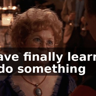 I have finally learned to do something