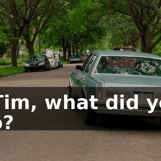 - Tim, what did you do?