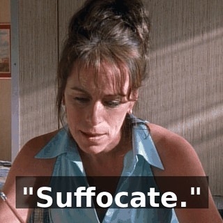 "Suffocate."