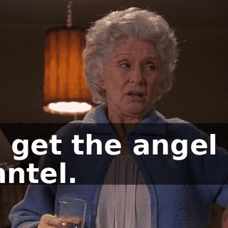 Go get the angel off mantel.