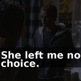 She left me no choice.