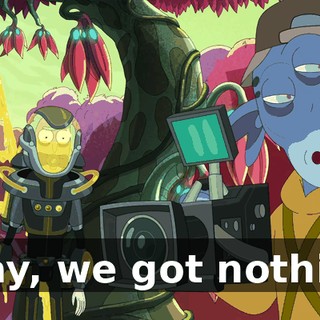 Okay, we got nothing.