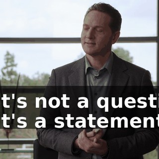 That's not a question. That's a statement.