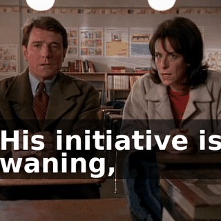 His initiative is waning,
